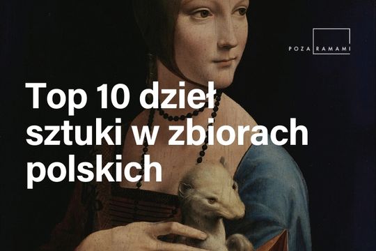 Top 10 dzieł sztuki w zbiorach polskich |